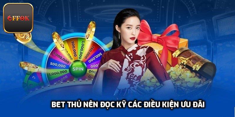 Bet thủ nên đọc kỹ các điều kiện ưu đãi