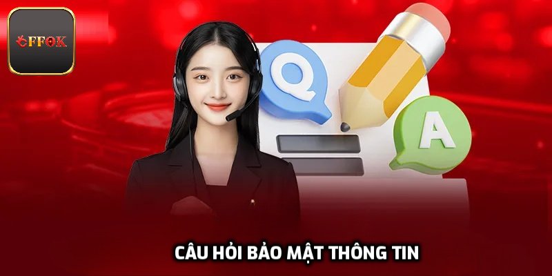 Câu hỏi bảo mật thông tin