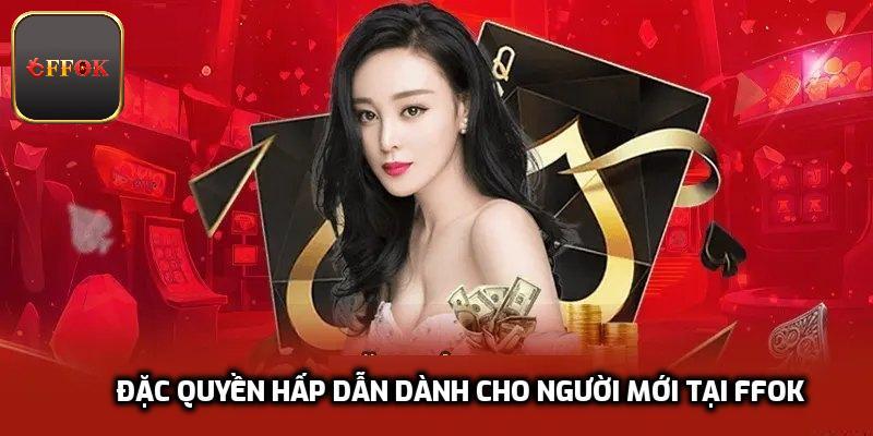 Đặc quyền hấp dẫn dành cho người mới tại FFOK