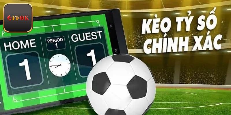Kèo tỷ số chính xác phổ biến tại sảnh thể thao nhà cái